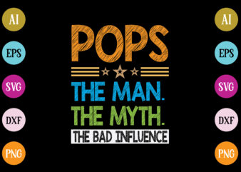 pops the man the myth the bad influence t-shirt design