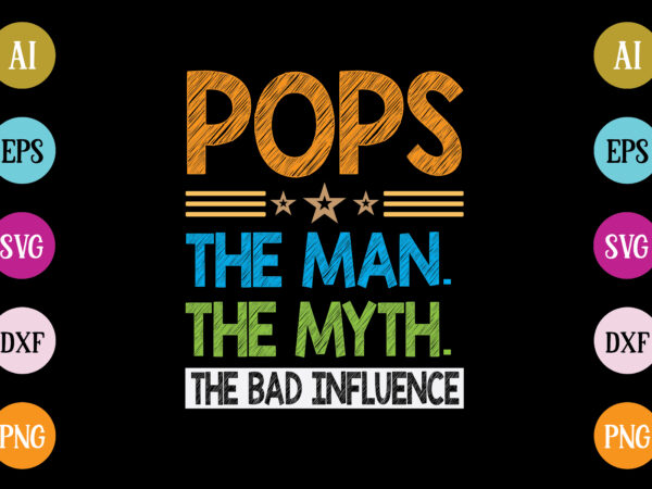 Pops the man the myth the bad influence t-shirt design