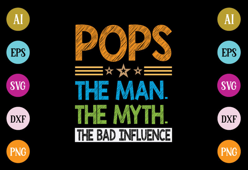 pops the man the myth the bad influence t-shirt design