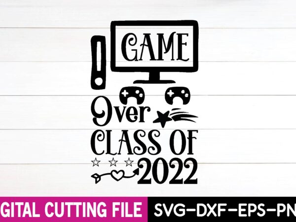 Game over class of 2022 svg t shirt design template
