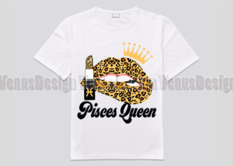 Pisces Queen Leopard Lips Zodiac Birthday Editable Shirt Design