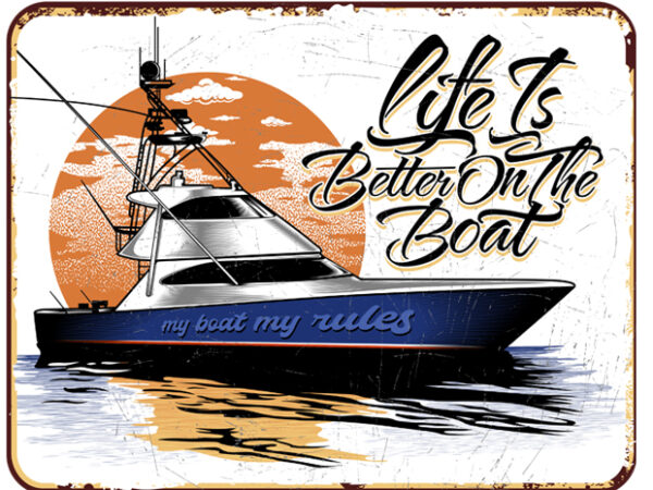 Life is better on the boat retro tin signs t shirt vector graphic