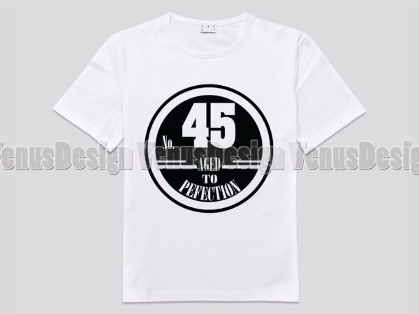 No 45 aged to perfection birthday editable shirt design