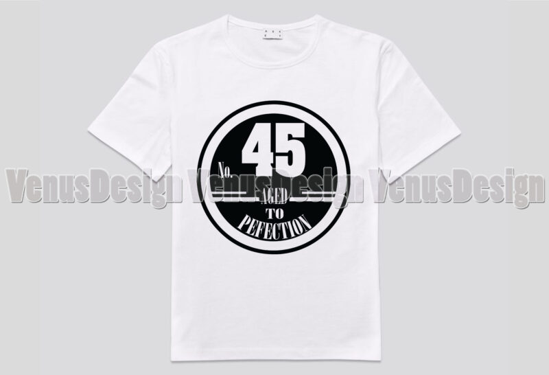 No 45 Aged To Perfection Birthday Editable Shirt Design