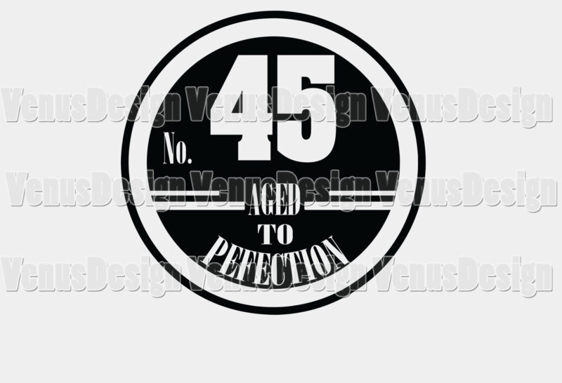 No 45 Aged To Perfection Birthday Editable Shirt Design