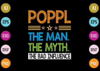 poppl the man the myth the bad influence t-shirt design