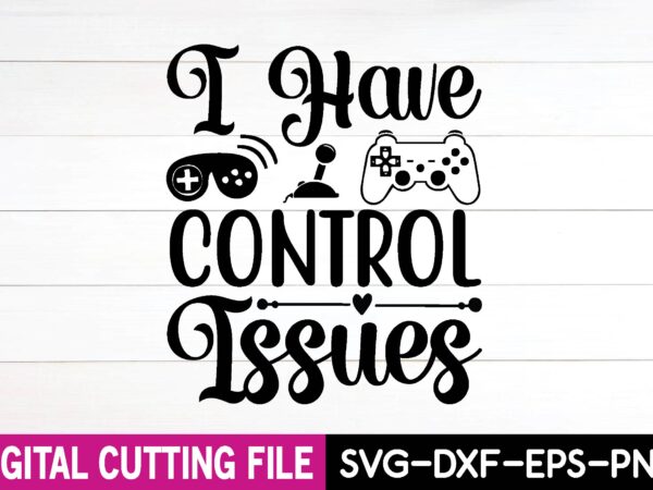 I have control issues svg t shirt design for sale
