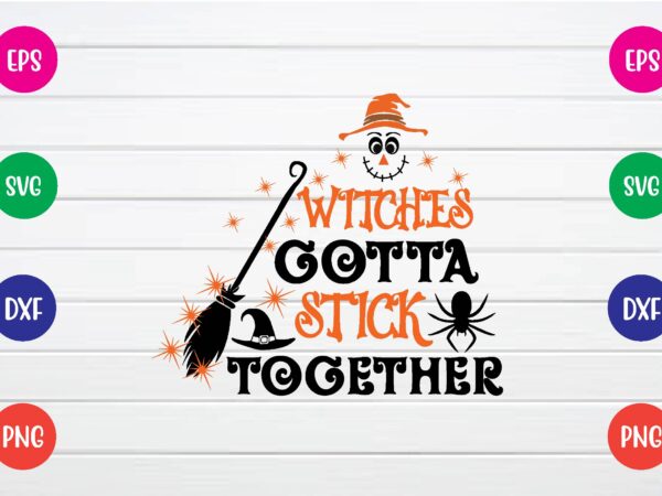 Witches gotta stick together svg t shirt design