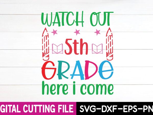 Watch out 5th grade here i come svg t shirt design Watch out 5th grade here i come svg t shirt design