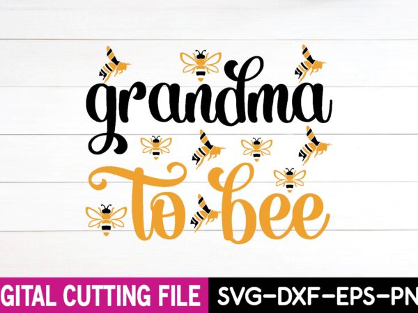 Grandma to bee svg t-shirt design