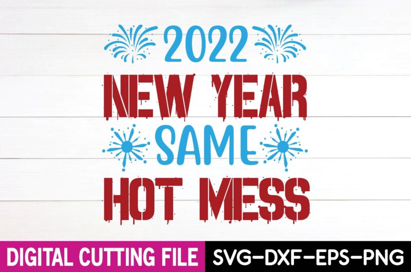 2022 new year same hot mess svg design,cut file design