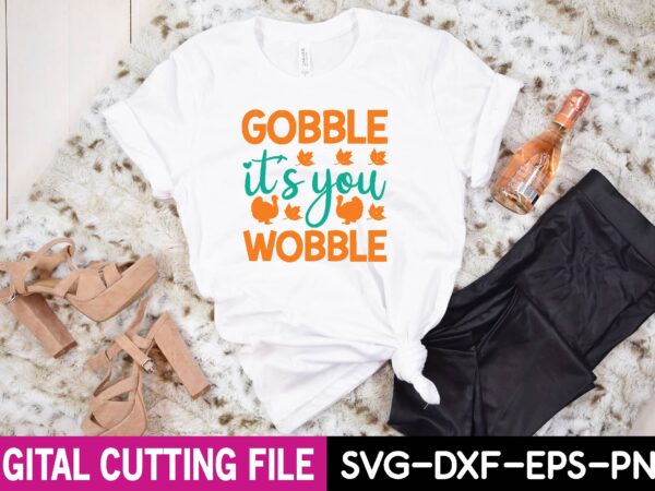 Gobble it’s you wobble svg t shirt design template