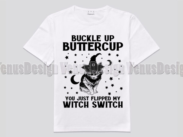 Buckle up buttercup you just flipped my witch switch t shirt template