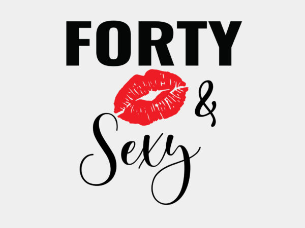 Forty and sexy editable tshirt design