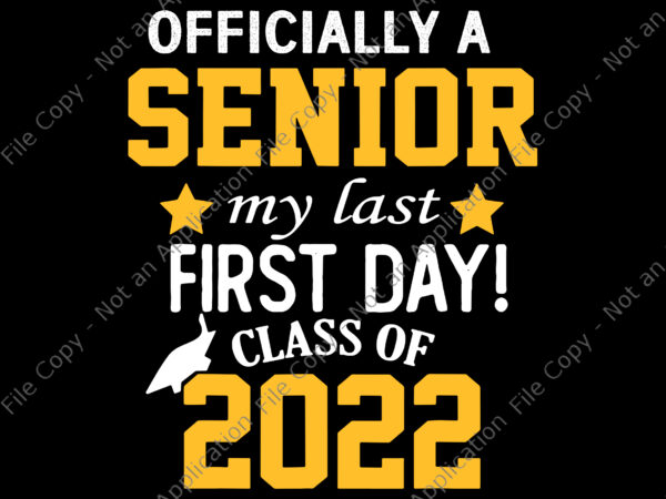 Back to school svg, senior svg, senior 2022, senior my last first day class of 2022 back to school svg, t shirt template