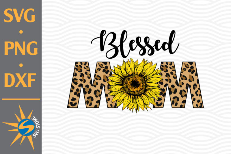 Blessed Mom Sunflower PNG Digital Files Includes