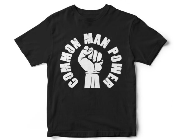 Common man power, quote, motivational quote, quote t-shirt design, fist, vector t-shirt design