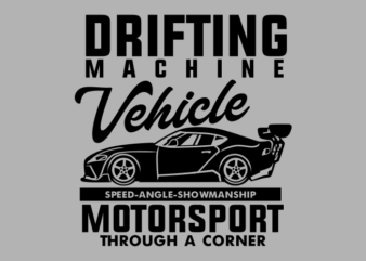 DRIFTING MACHINE t shirt vector illustration