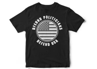 Defund Politicians Defend USA, USA T-shirt design, Save America, God Bless America, Patriotic American T-shirt design