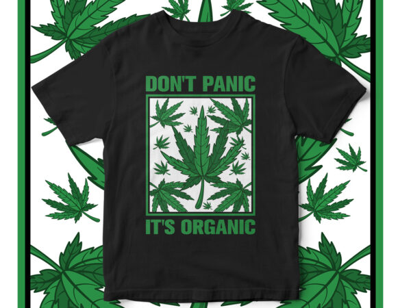Don’t panic it’s organic, weed, marijuana, weed leaves, weed vector, wake and bake, t-shirt design, marijuana vector, west coast, mexico, high life