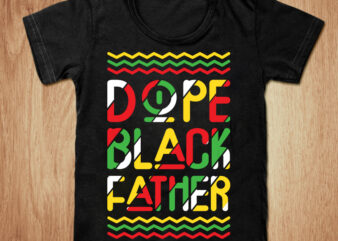 Dope black father t-shirt design, Dope black father SVG, Black dad svg, Father’s day tshirt, Quote father’s day svg, Funny father’s day tshirt, Black father sweatshirts & hoodies