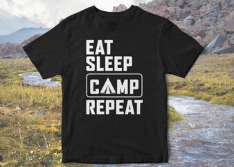 EAT-SLEEP-CAMP-REPEAT,-Camp-love,-camping-t-shirt-design,-Holidays-camping,-camping-vector,-family-camping-t-shirt-design,-t-shirt-design,-camping-adventure,-mountain-tshirt-designs