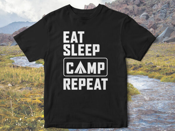 Eat-sleep-camp-repeat,-camp-love,-camping-t-shirt-design,-holidays-camping,-camping-vector,-family-camping-t-shirt-design,-t-shirt-design,-camping-adventure,-mountain-tshirt-designs