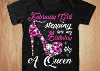 February girl stepping into my Birthday like a Queen t-shirt design, Queen shirt, Birthday shirt, Girl tshirt, February girl t shirt, Funny Queen tshirt, Birthday sweatshirts & hoodies