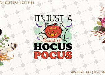 It’s Just A Bunch Of Hocus Pocus Halloween Gifts, Shirt For Halloween Svg File Diy Crafts Svg Files For Cricut, Silhouette Sublimation Files t shirt design for sale