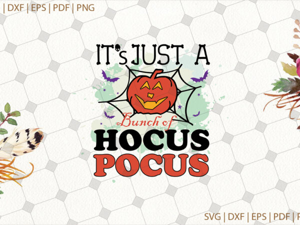 It’s just a bunch of hocus pocus halloween gifts, shirt for halloween svg file diy crafts svg files for cricut, silhouette sublimation files t shirt design for sale