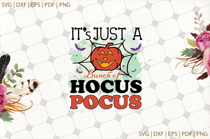 It’s Just A Bunch Of Hocus Pocus Halloween Gifts, Shirt For Halloween Svg File Diy Crafts Svg Files For Cricut, Silhouette Sublimation Files
