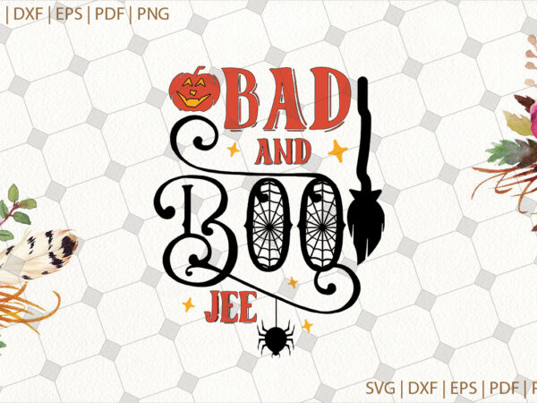 Bad and boo jee halloween gifts, shirt for halloween svg file diy crafts svg files for cricut, silhouette sublimation files t shirt template