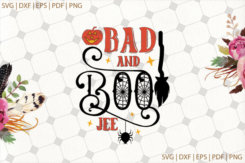 Bad And Boo Jee Halloween Gifts, Shirt For Halloween Svg File Diy Crafts Svg Files For Cricut, Silhouette Sublimation Files