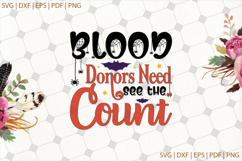 Blood Donors Need See The Count Halloween Gifts, Shirt For Halloween Svg File Diy Crafts Svg Files For Cricut, Silhouette Sublimation Files