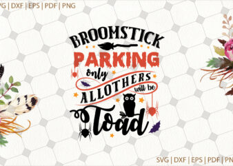 Broomstick Parking Only All Others Will Be Toad Halloween Gifts, Shirt For Halloween Svg File Diy Crafts Svg Files For Cricut, Silhouette Sublimation Files