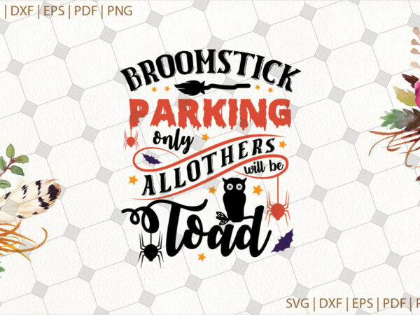 Broomstick parking only all others will be toad halloween gifts, shirt for halloween svg file diy crafts svg files for cricut, silhouette sublimation files t shirt template