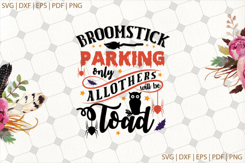 Broomstick Parking Only All Others Will Be Toad Halloween Gifts, Shirt For Halloween Svg File Diy Crafts Svg Files For Cricut, Silhouette Sublimation Files