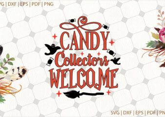 Candy Collectors Welcome Halloween Gifts, Shirt For Halloween Svg File Diy Crafts Svg Files For Cricut, Silhouette Sublimation Files