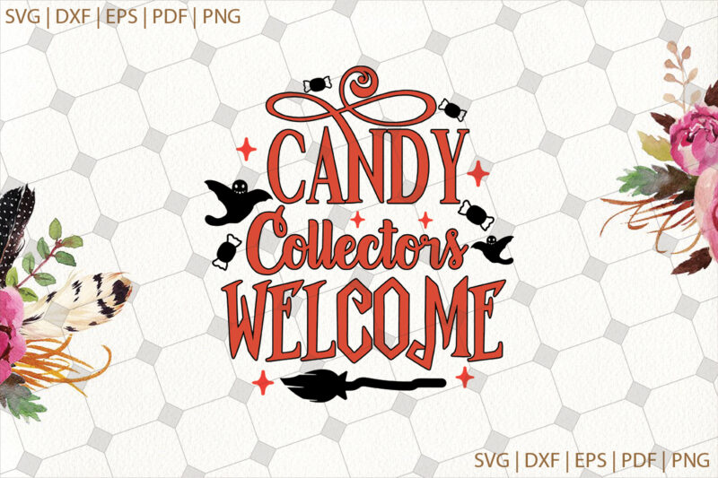 Candy Collectors Welcome Halloween Gifts, Shirt For Halloween Svg File Diy Crafts Svg Files For Cricut, Silhouette Sublimation Files