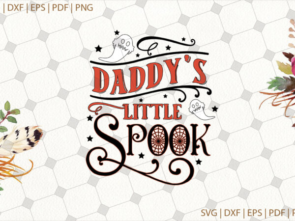 Daddy’s little spook halloween gifts, shirt for halloween svg file diy crafts svg files for cricut, silhouette sublimation files t shirt vector illustration