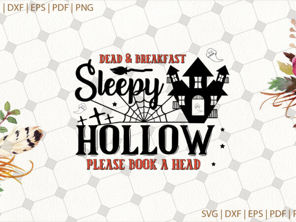 Dead and breakfast sleepy hollow please book a head halloween gifts, shirt for halloween svg file diy crafts svg files for cricut, silhouette sublimation files t shirt vector illustration