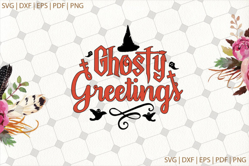 Ghosty Greetings Halloween Gifts, Shirt For Halloween Svg File Diy Crafts Svg Files For Cricut, Silhouette Sublimation Files