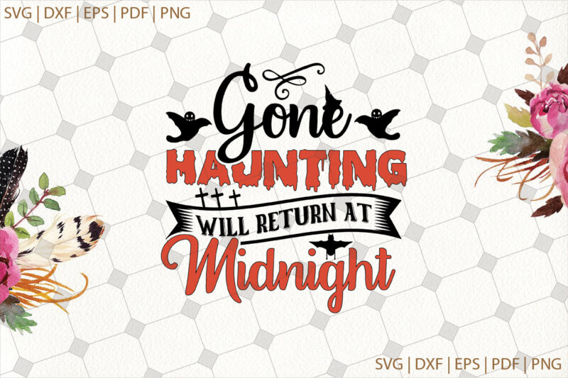 Gone Haunting Will Return At Midnight Halloween Gifts, Shirt For Halloween Svg File Diy Crafts Svg Files For Cricut, Silhouette Sublimation Files