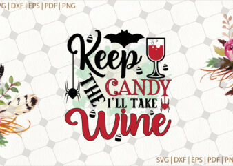 Keep The Candy I’ll Take Wine Halloween Gifts, Shirt For Halloween Svg File Diy Crafts Svg Files For Cricut, Silhouette Sublimation Files t shirt vector art