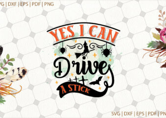 Yes I Can Drive A Stick Halloween Gifts, Shirt For Halloween Svg File Diy Crafts Svg Files For Cricut, Silhouette Sublimation Files
