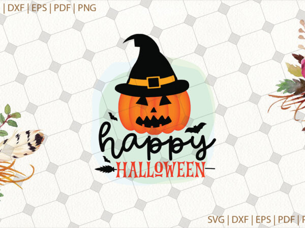 Happy halloween pumpkin wearing witch hat svg gifts, shirt for halloween svg file diy crafts svg files for cricut, silhouette sublimation files graphic t shirt