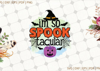 Im So Spook Tacular Halloween Svg Gifts, Shirt For Halloween Svg File Diy Crafts Svg Files For Cricut, Silhouette Sublimation Files