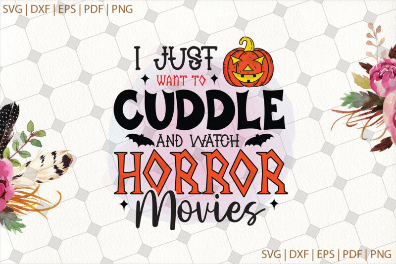 I Just Want To Cuddle And Watch Horror Movies Halloween Svg Gifts, Shirt For Halloween Svg File Diy Crafts Svg Files For Cricut, Silhouette Sublimation Files