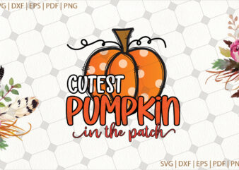 Cutest Pumpkin In The Patch Halloween Svg Gifts, Shirt For Halloween Svg File Diy Crafts Svg Files For Cricut, Silhouette Sublimation Files t shirt vector file
