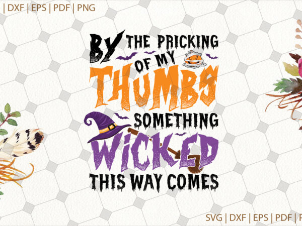 By the pricking of my thumbs something witched this way comes halloween gifts, shirt for halloween svg file diy crafts svg files for cricut, silhouette sublimation files t shirt template